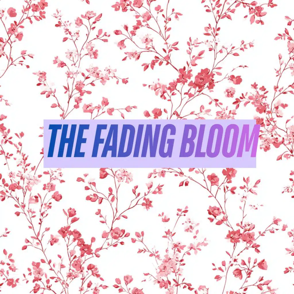The Fading Bloom