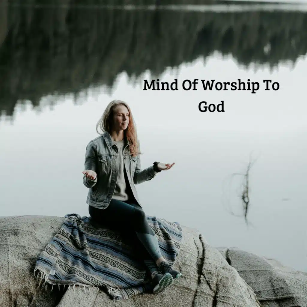 Mind Of Worship To God