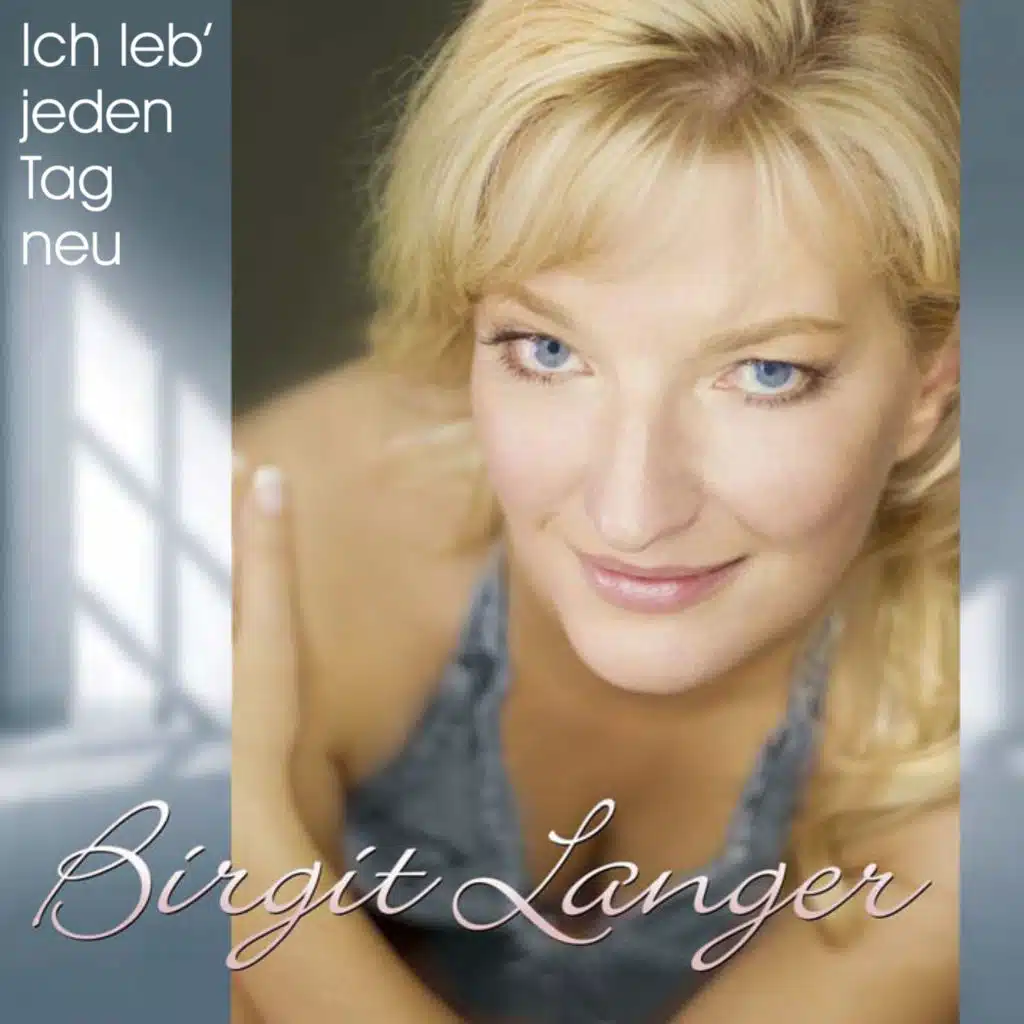 Ich leb' jeden Tag neu