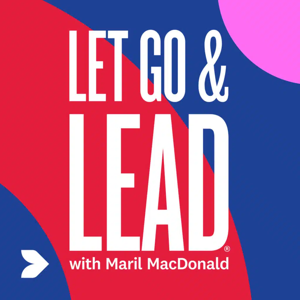 Let Go & Lead with Maril MacDonald
