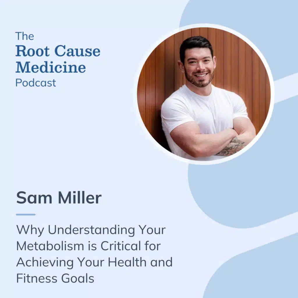 Why Understanding Your Metabolism is Critical for Achieving Your Health and Fitness Goals with Sam Miller: Episode Rerun