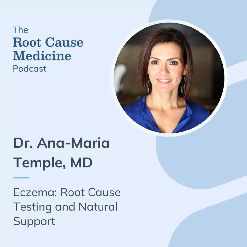 Eczema: Root Cause Testing and Natural Support with Dr. Ana-Maria Temple: Episode Rerun