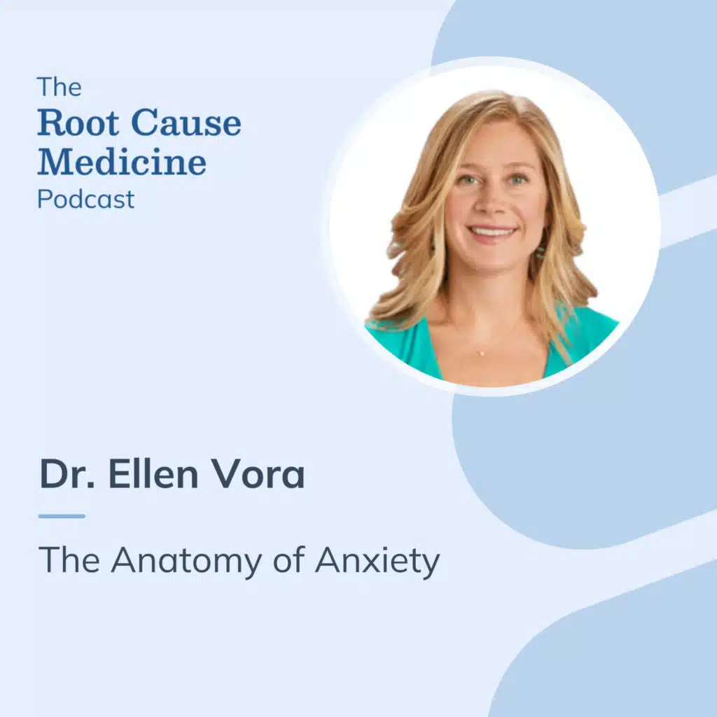 Anatomy of Anxiety with Integrative Psychiatrist, Dr. Ellen Vora
