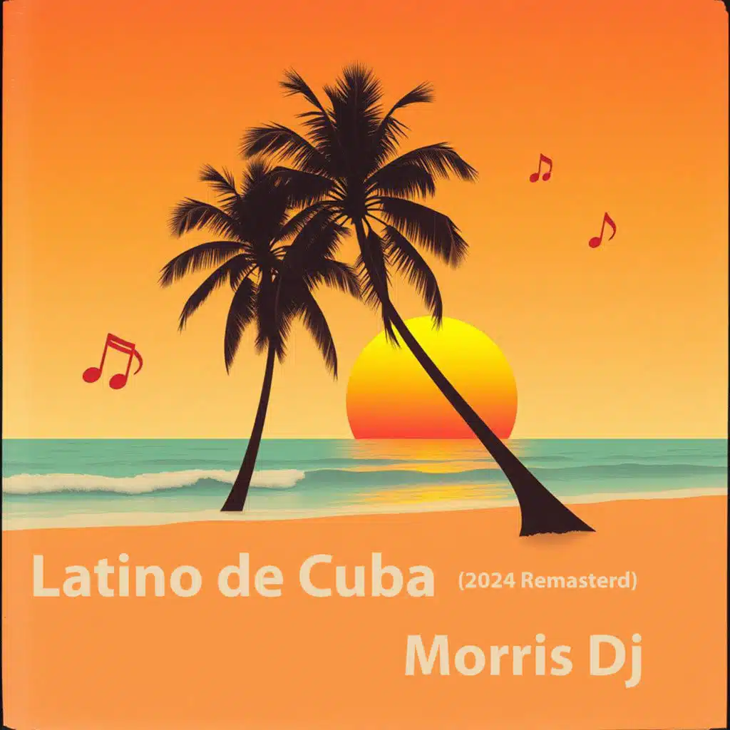 Latino De Cuba (2024 Remastered) [feat. Morris Fantasy]