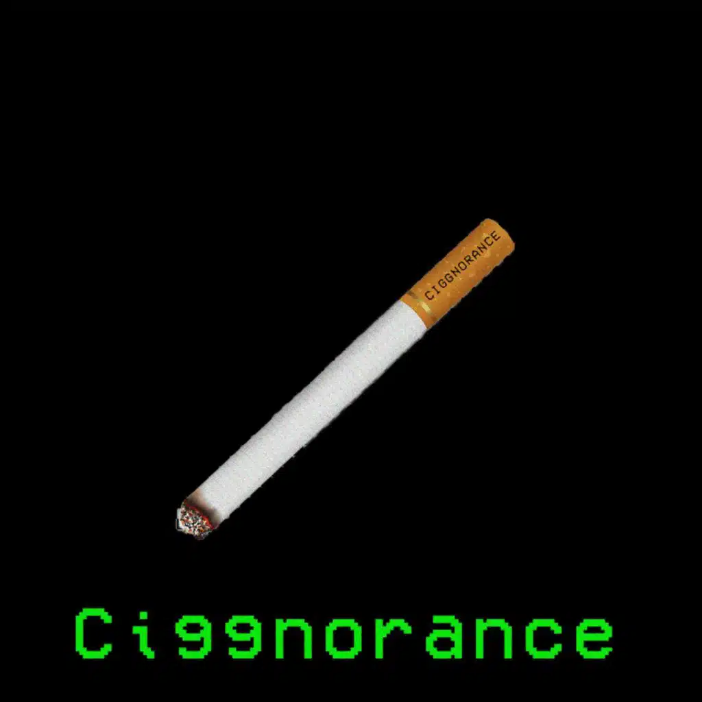 Ciggnorance (Remastered 2.0)