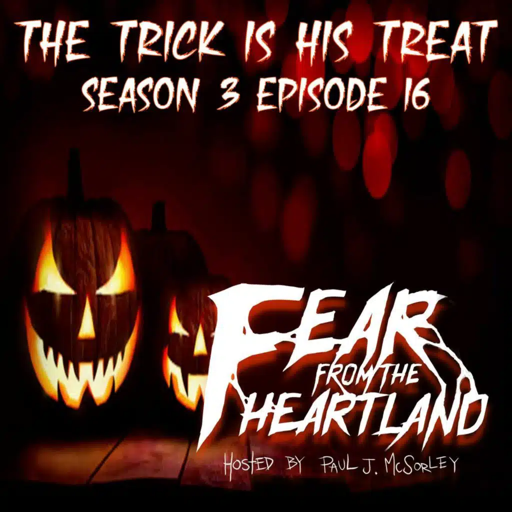 S3E16: The Trick Is His Treat - Fear From The Heartland