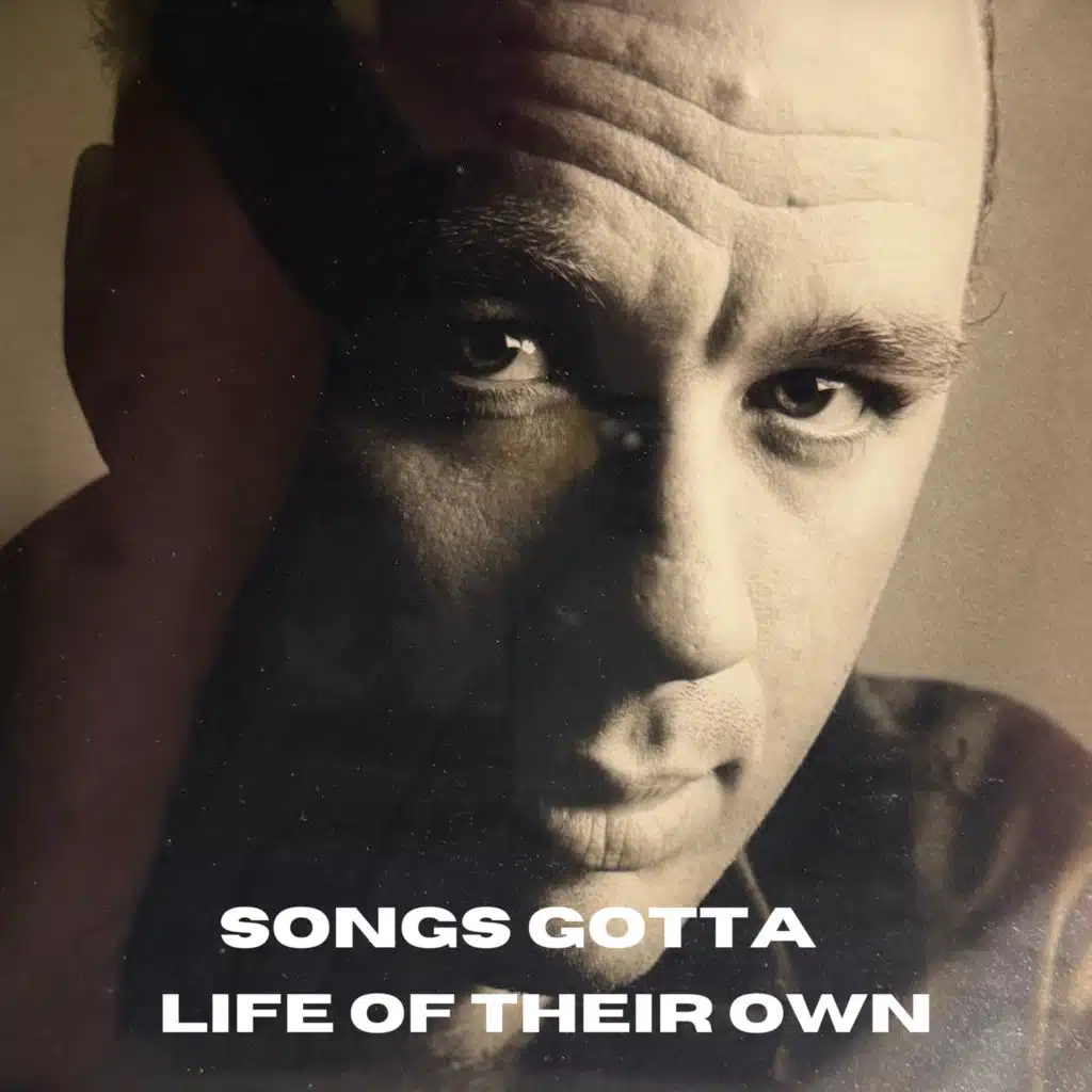Songs Gotta Life of Their Own