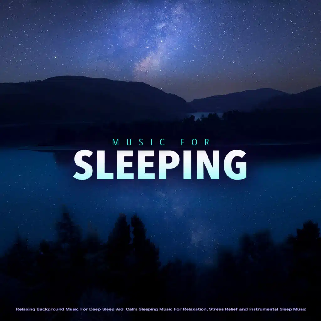 Music For Sleeping: Relaxing Background Music For Deep Sleep Aid, Calm Sleeping Music For Relaxation, Stress Relief and Instrumental Sleep Music