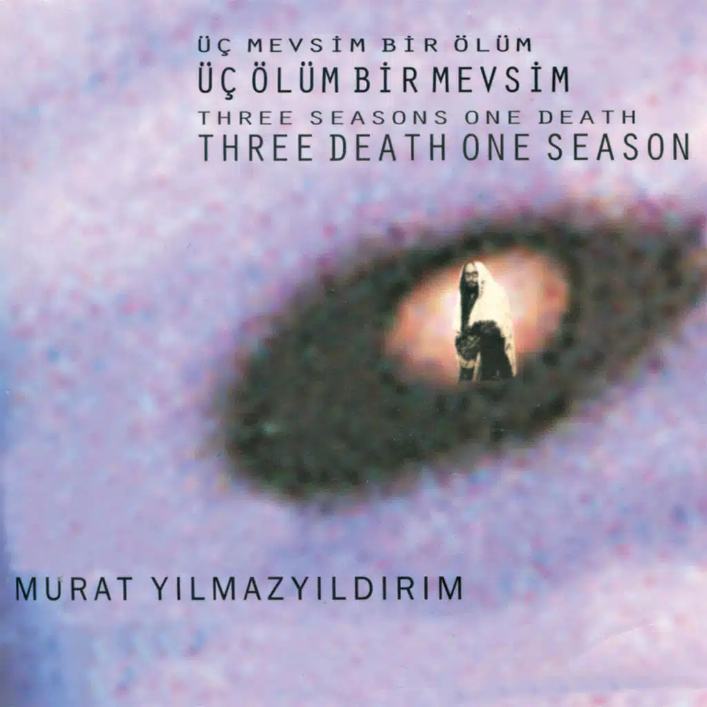 Uc Mevsim Bir Olum, Uc Olum Bir Mevsim / Three Seasons One Death, There Death One Season