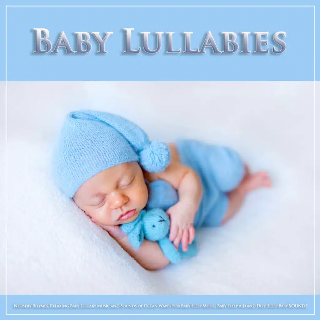 Baby Lullabies: Nursery Rhymes, Relaxing Baby Lullaby Music and Sounds of Ocean Waves For Baby Sleep Music, Baby Sleep Aid and Deep Sleep Baby Sounds