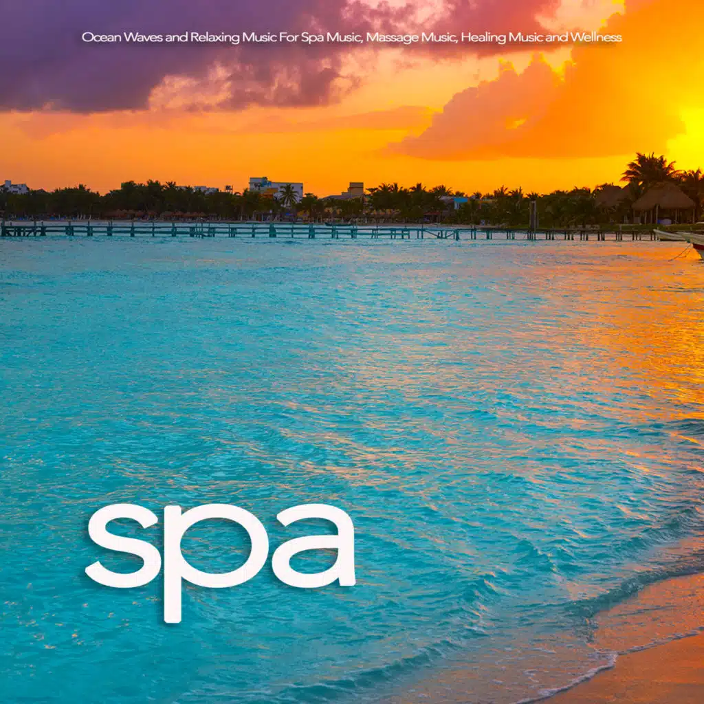Spa: Ocean Waves and Relaxing Music For Spa Music, Massage Music, Healing Music and Wellness