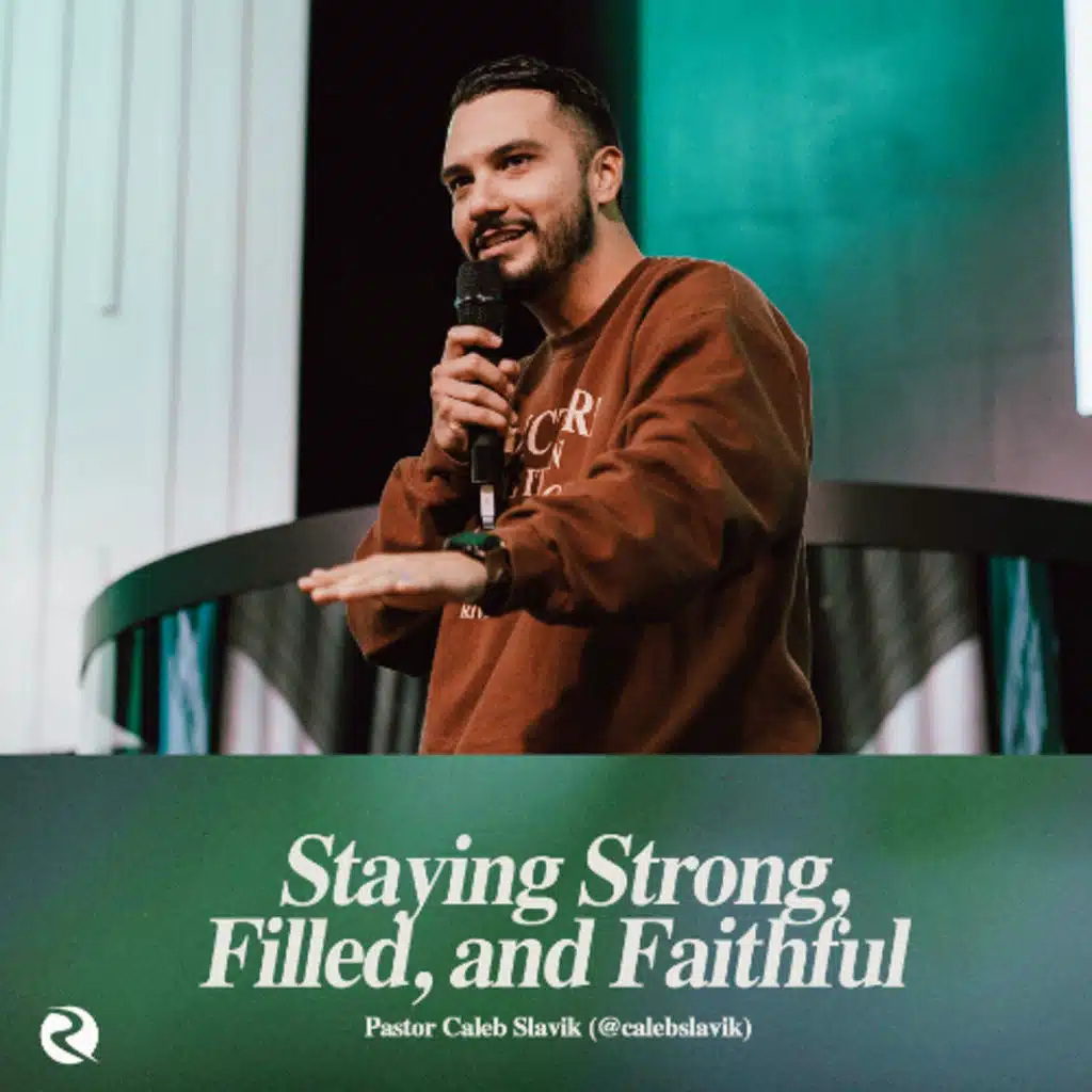 Staying Strong, Filled, and Faithful | Pastor Caleb Slavik