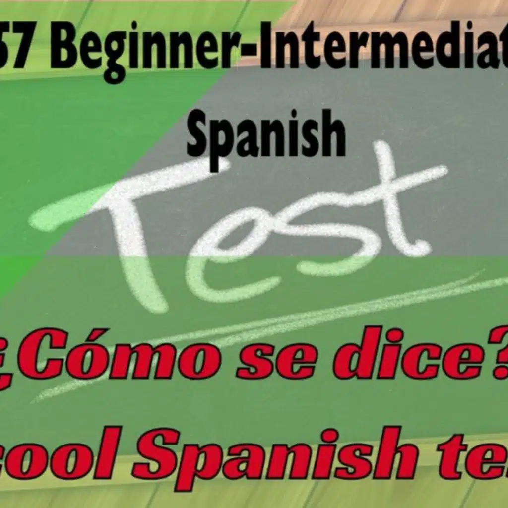 57 Beginners A1-B1 Spanish Test ¿Cómo se dice?