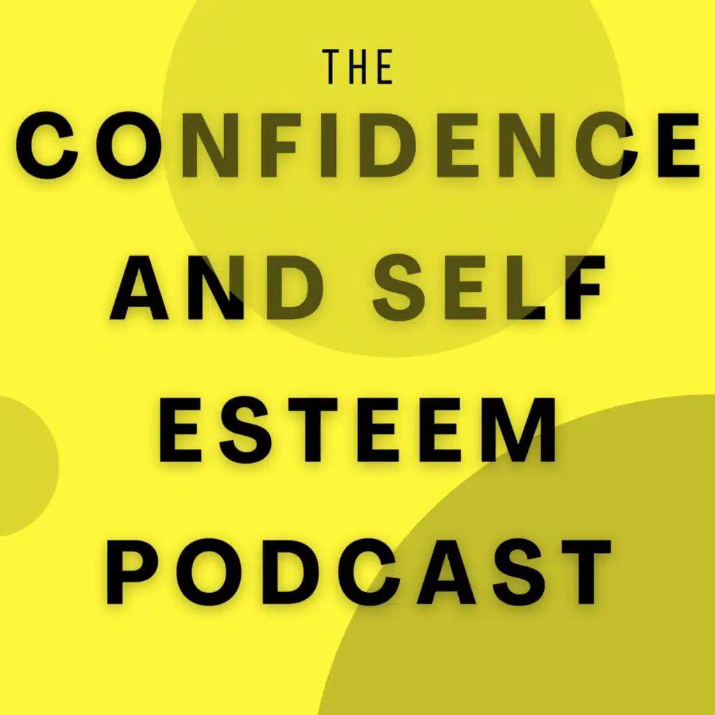 Confidence & Self Esteem Podcast