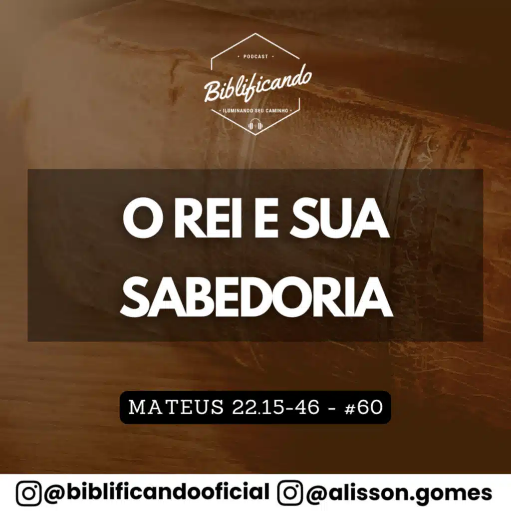 Ep. 202 - O Rei e Sua Sabedoria | Estudos em Mateus | Mateus 22.15-46