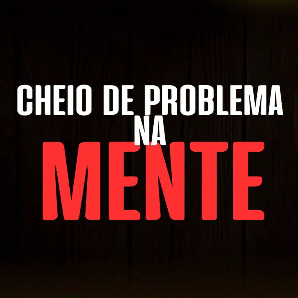 CHEIO DE PROBLEMA NA MENTE