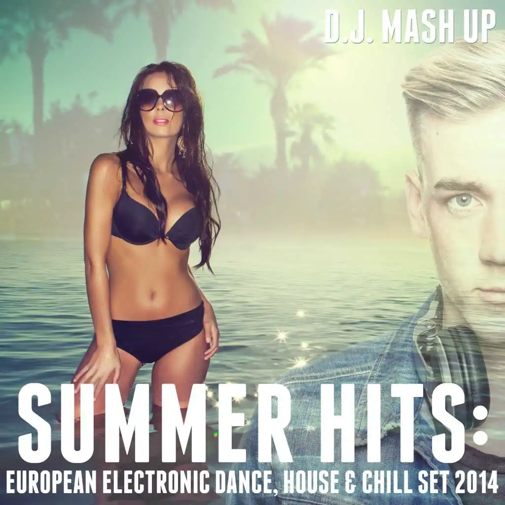 Summer Hits: European Electronic Dance, House & Chill Set 2014