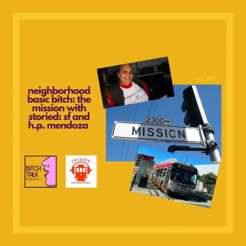 Neighborhood Basic Bitch - The Mission with Storied: SF and H.P. Mendoza