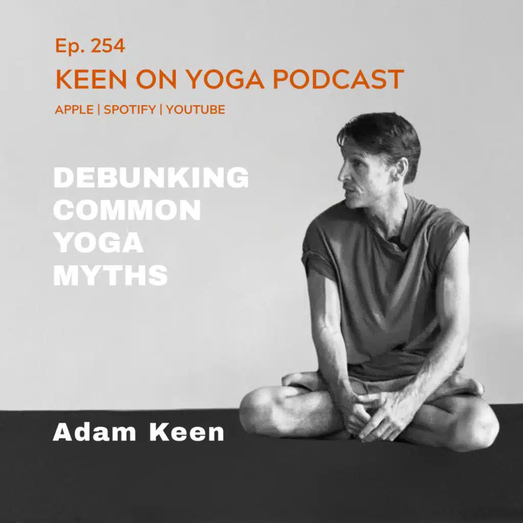 Ep 254 Adam Keen – Debunking Common Yoga Myths