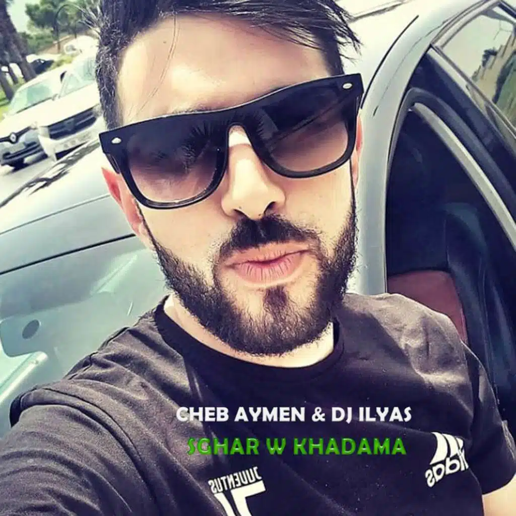 Sghar W Khadama (feat. Cheb Aymen)