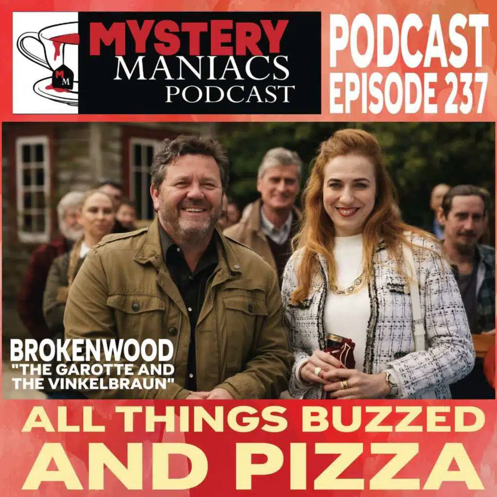 All Things Buzzed and Pizza | Brokenwood | "The Garotte and the Vinkelbraun" |  Mystery Maniacs Podcast EP237