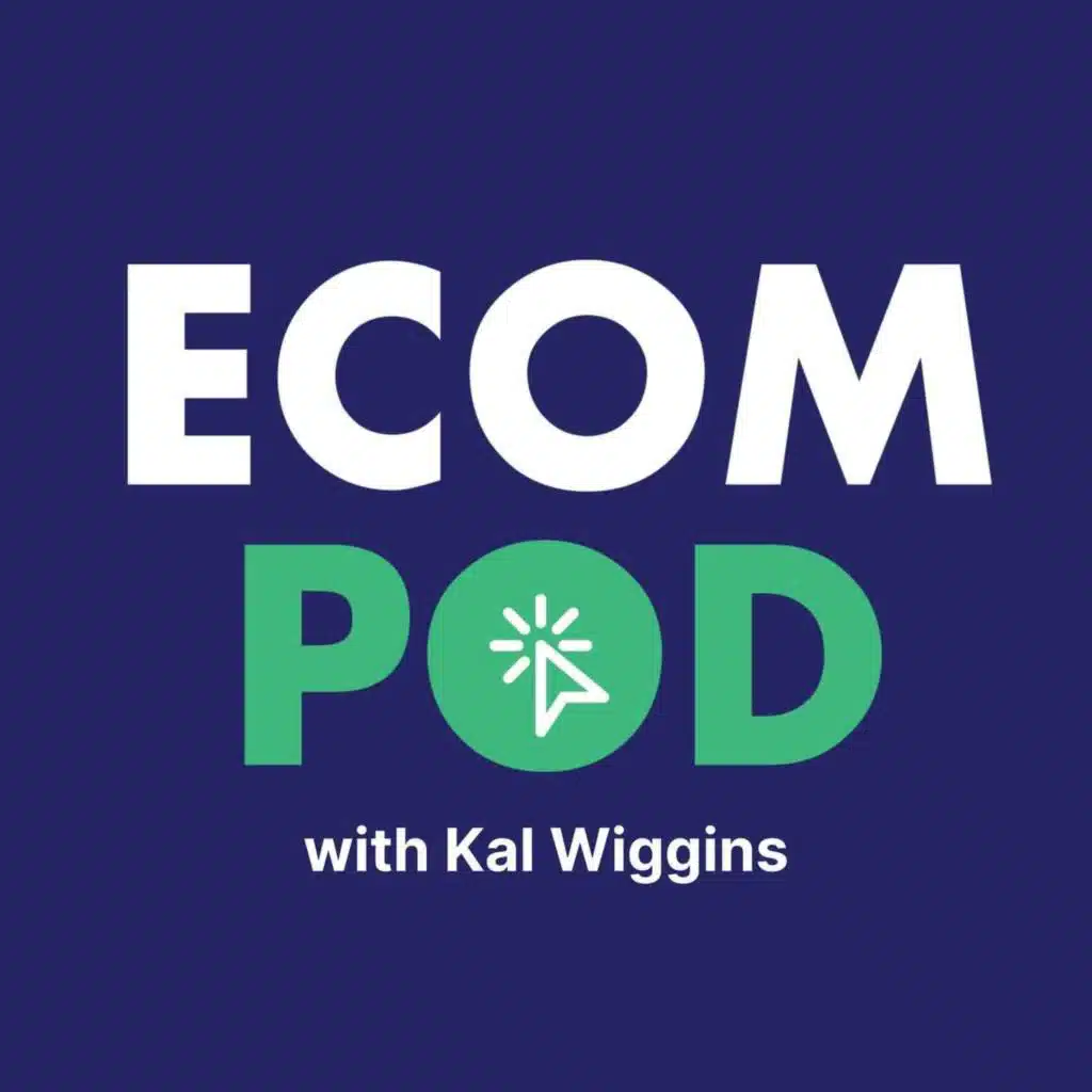 EcomPOD with Kal Wiggins