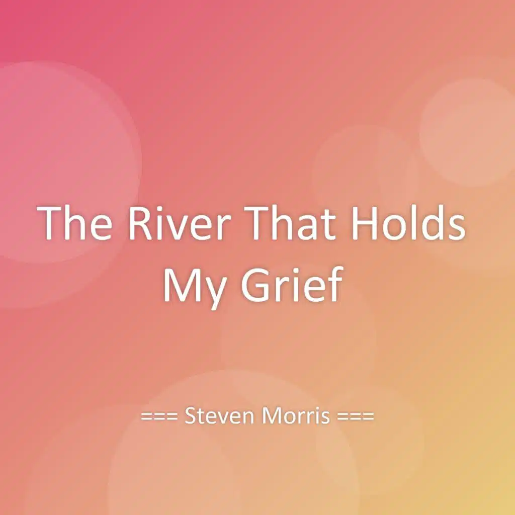 The River That Holds My Grief
