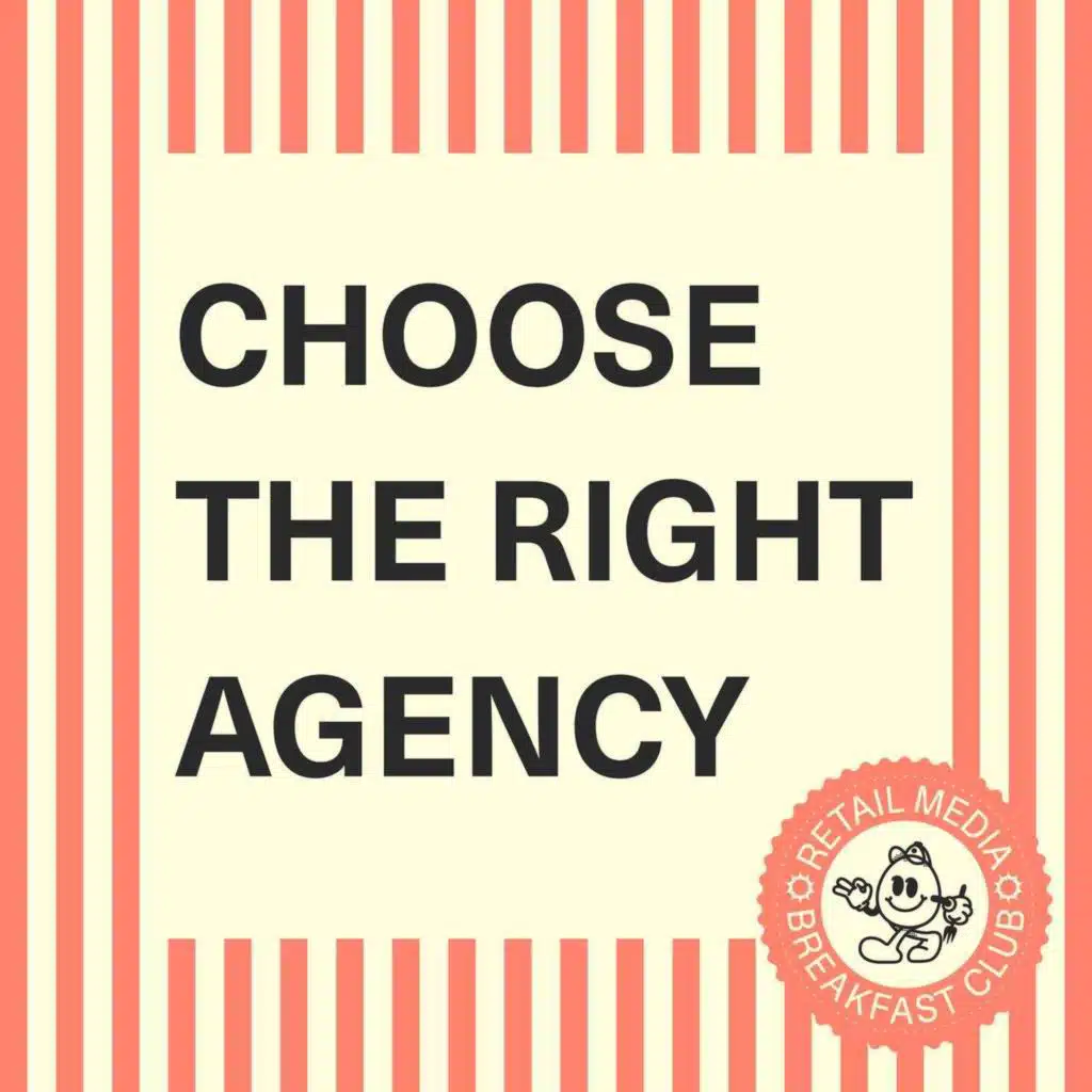 Underrated Advice For Choosing A Retail Media Agency Partner [Panel]