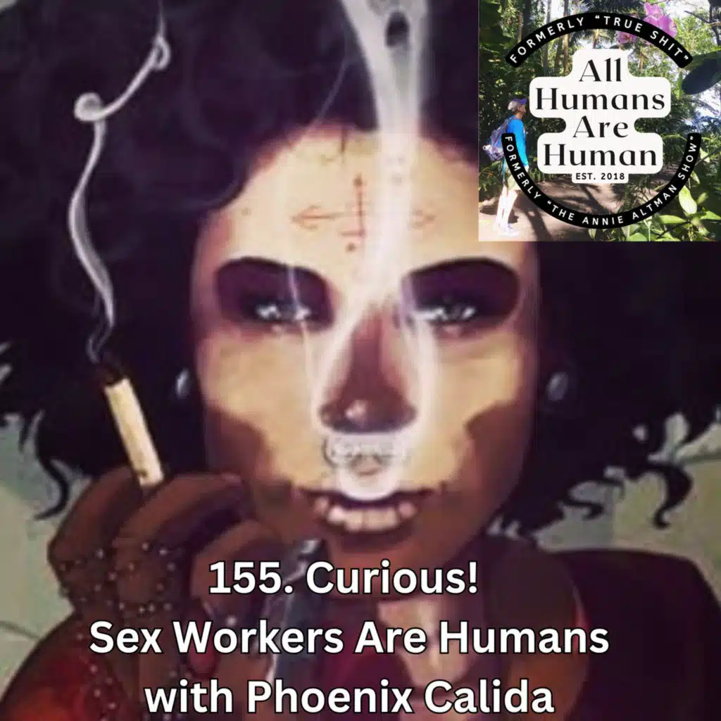 155. Curious! Sex Workers Are Humans with Phoenix Calida 
