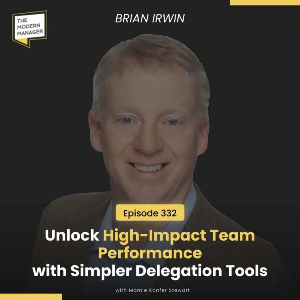 332: Unlock High-Impact Team Performance with Simpler Delegation Tools with Brian Irwin