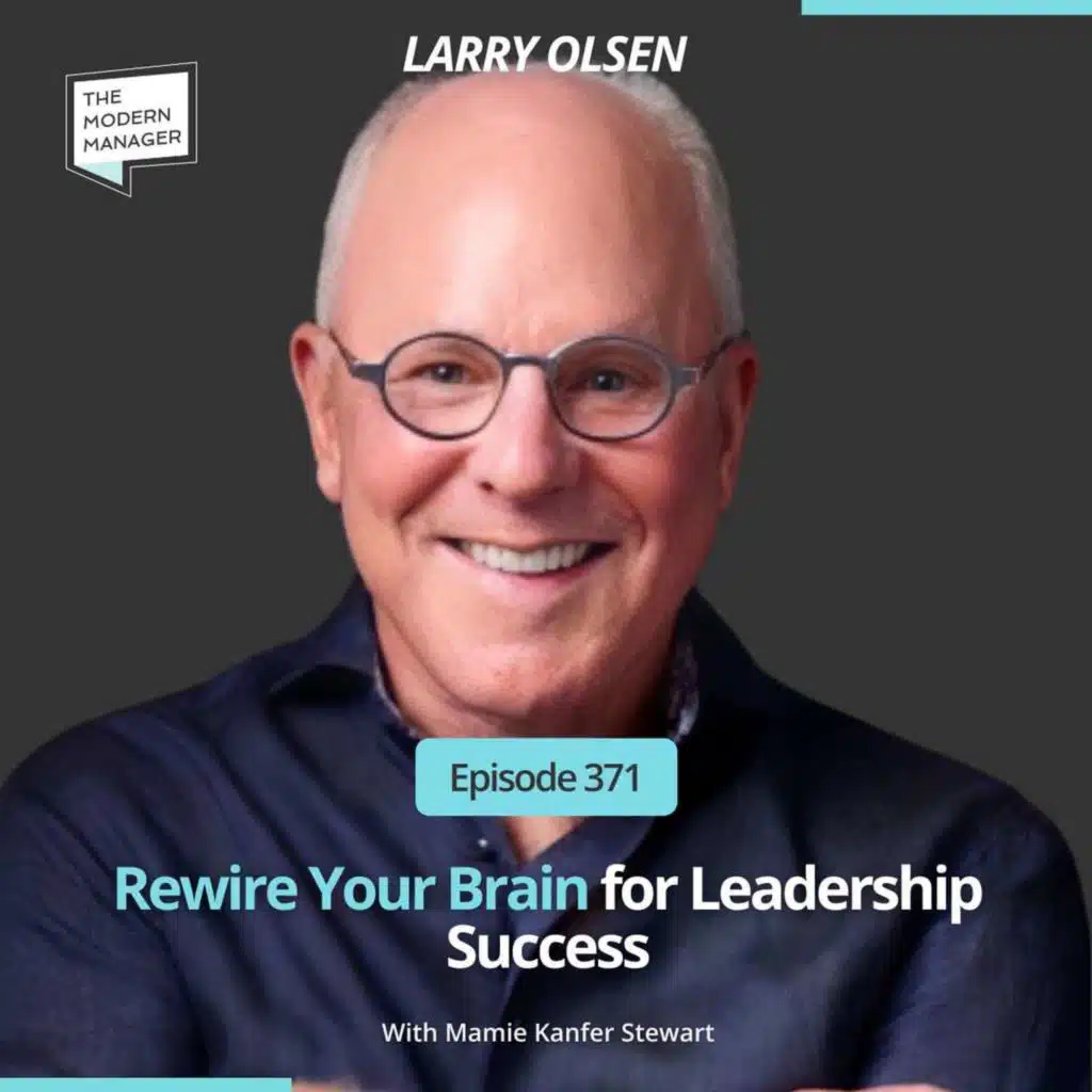 371: Rewire Your Brain for Leadership Success with Larry Olsen