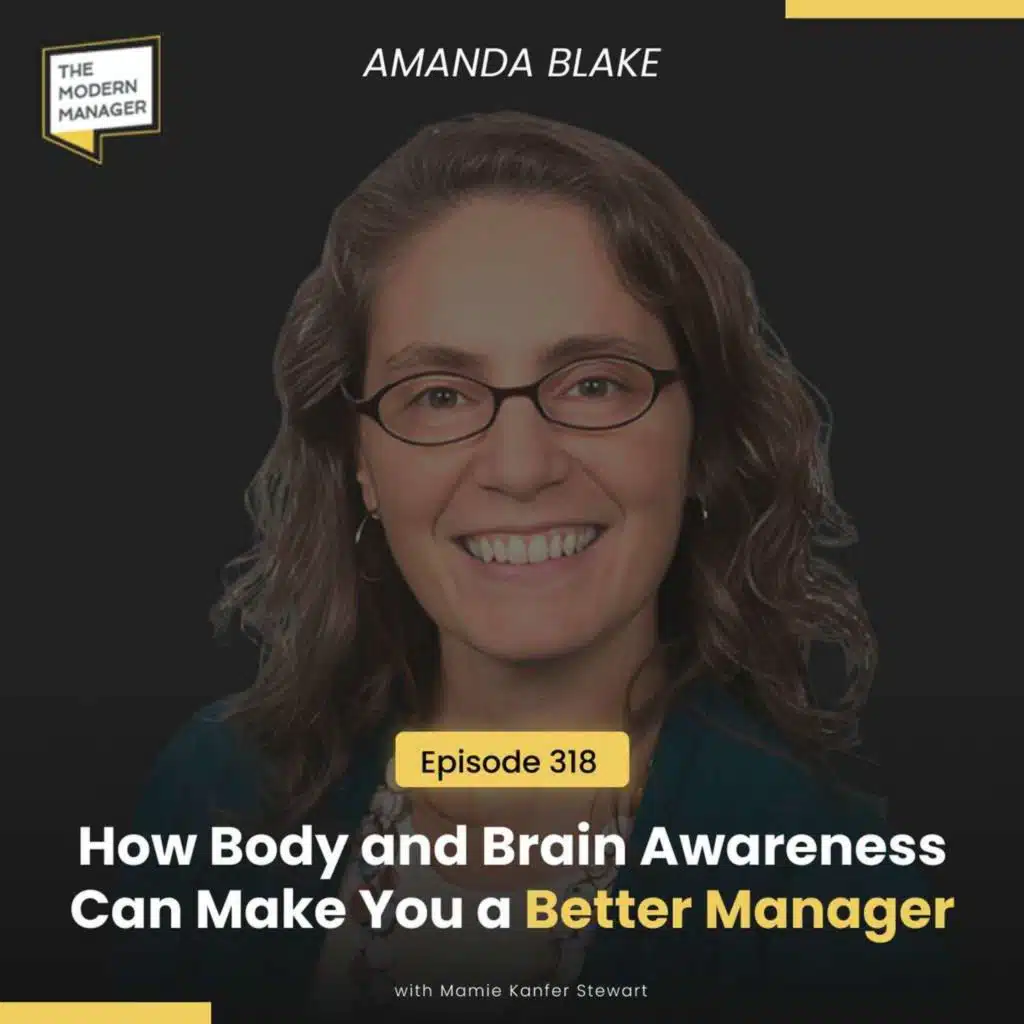 318: How Body and Brain Awareness Can Make You a Better Manager with Amanda Blake