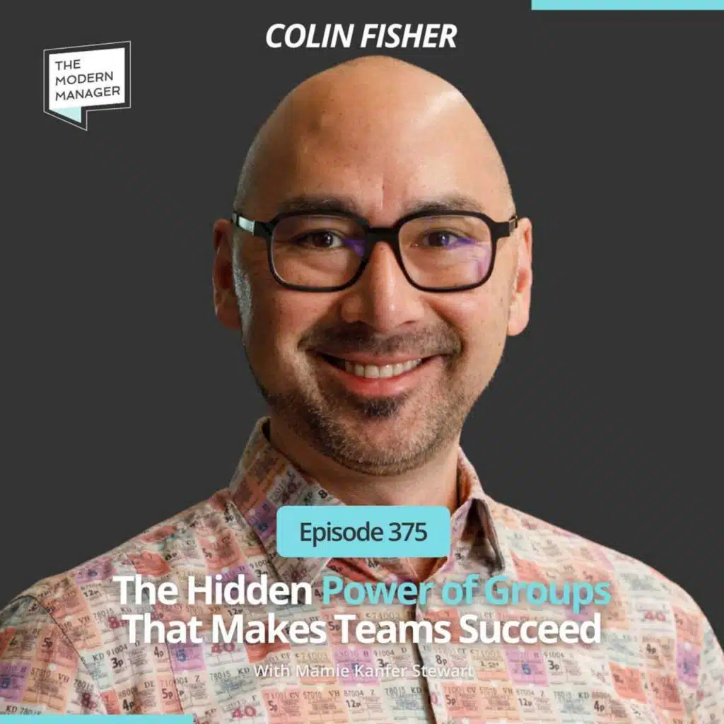 375: The Hidden Power of Groups That Makes Teams Succeed with Colin Fisher