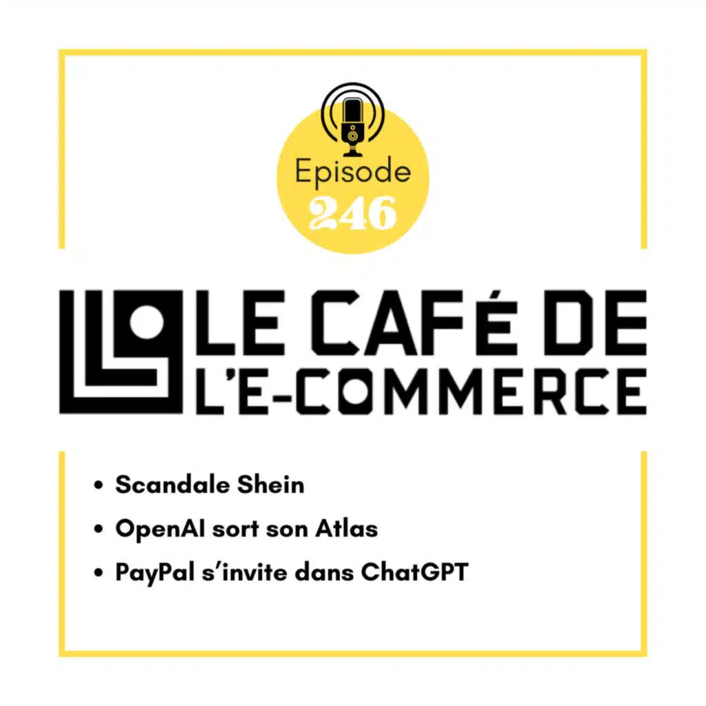 246 - Scandale Shein, OpenAI sort son Atlas et PayPal s’invite dans ChatGPT