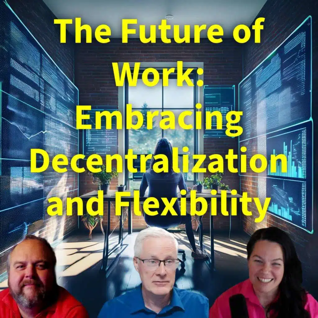#273 The Future of Work: Embracing Decentralization and Flexibility