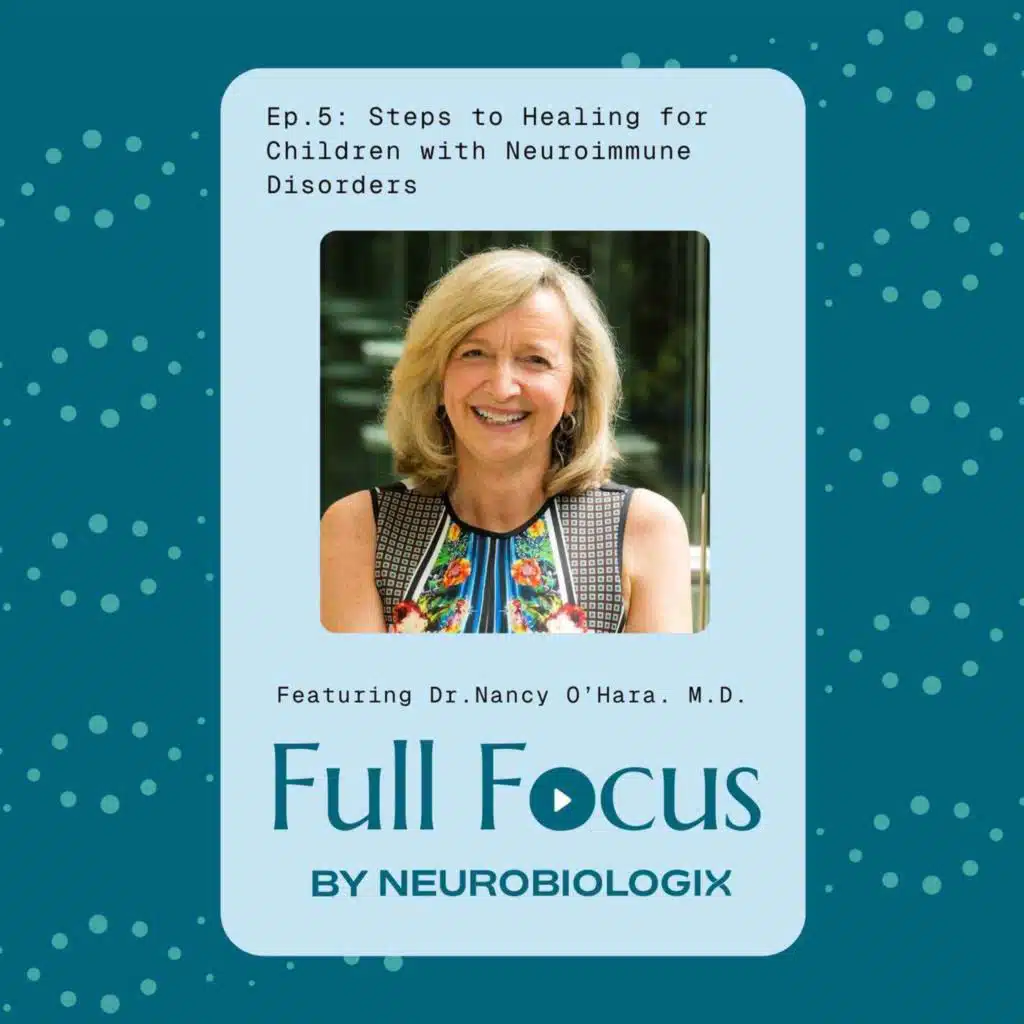Ep. 5: Steps to Healing for Children with Neuroimmune Disorders Featuring Dr. Nancy O'Hara