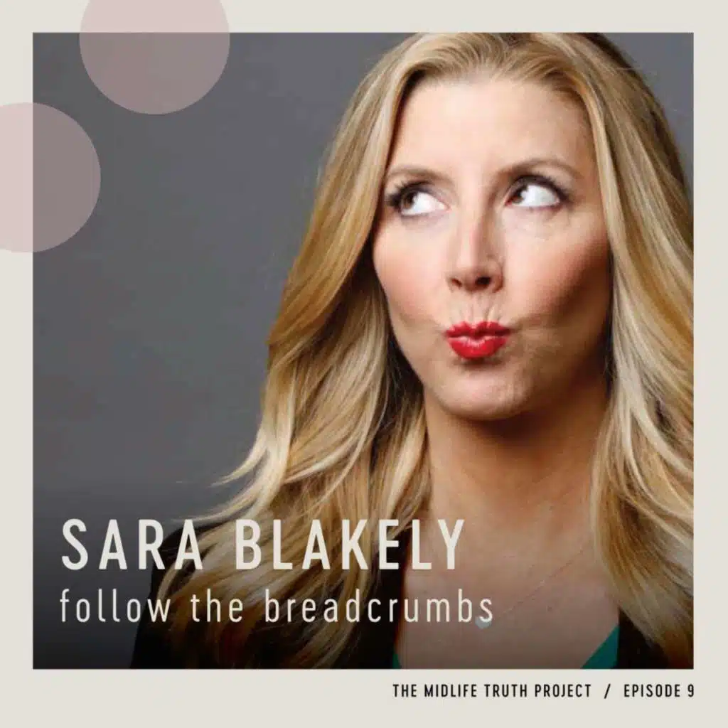 Ep 9 “Connect The Dots” with Sara Blakely