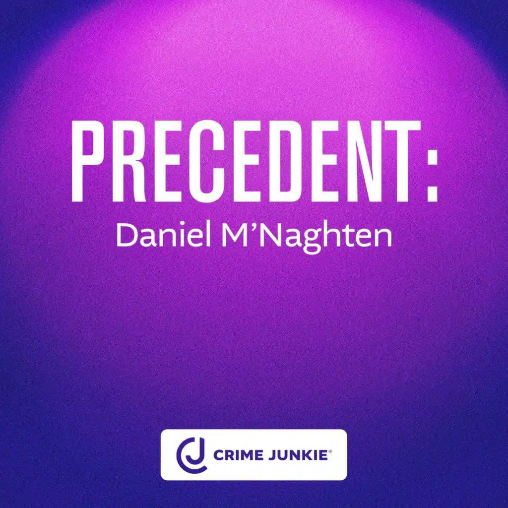 PRECEDENT: Daniel M’Naghten