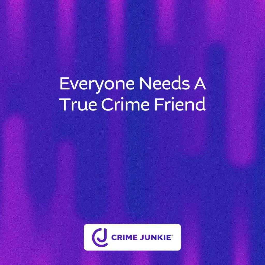 Everyone Needs a True Crime Friend