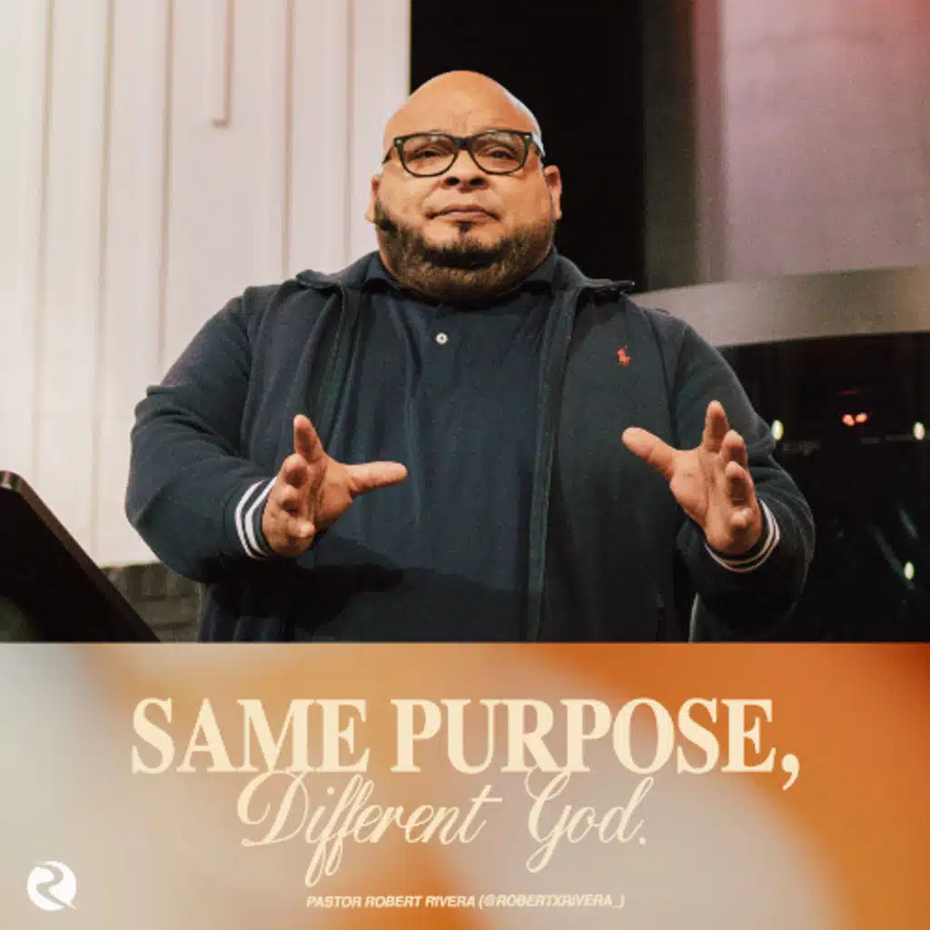 Same Purpose, Different God | Pastor Robert Rivera
