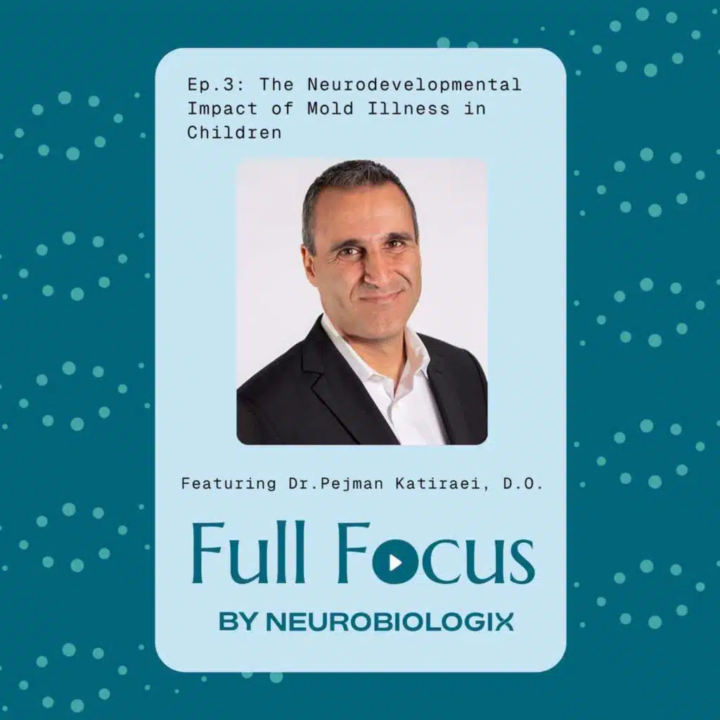 Ep.3: The Neurodevelopmental Impact of Mold Illness in Children Featuring Dr. Pejman Katiraeli