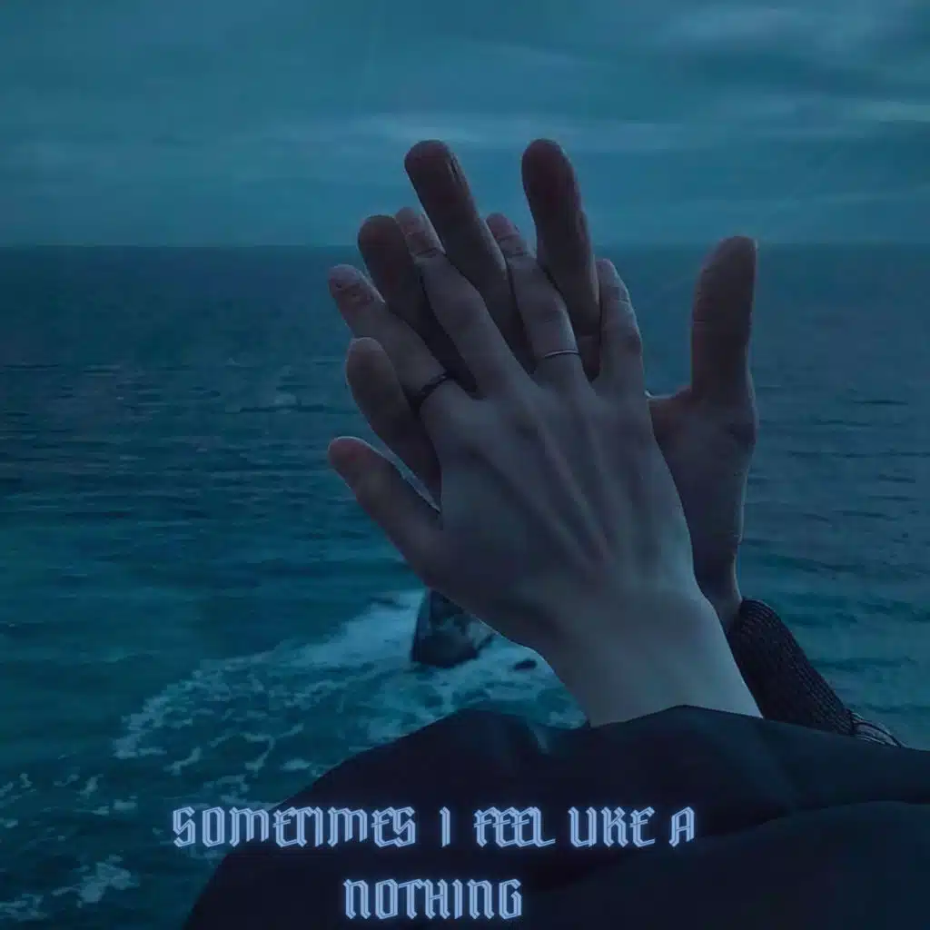 Sometimes I Feel Like a Nothing