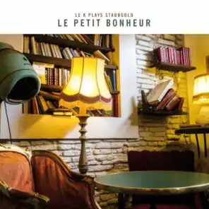 Le Petit Bonheur: Le K Plays Staubgold