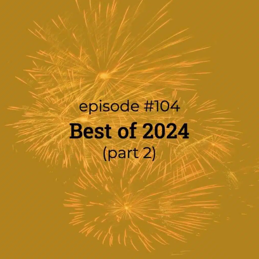 #104 Best of 2024! (part 2)