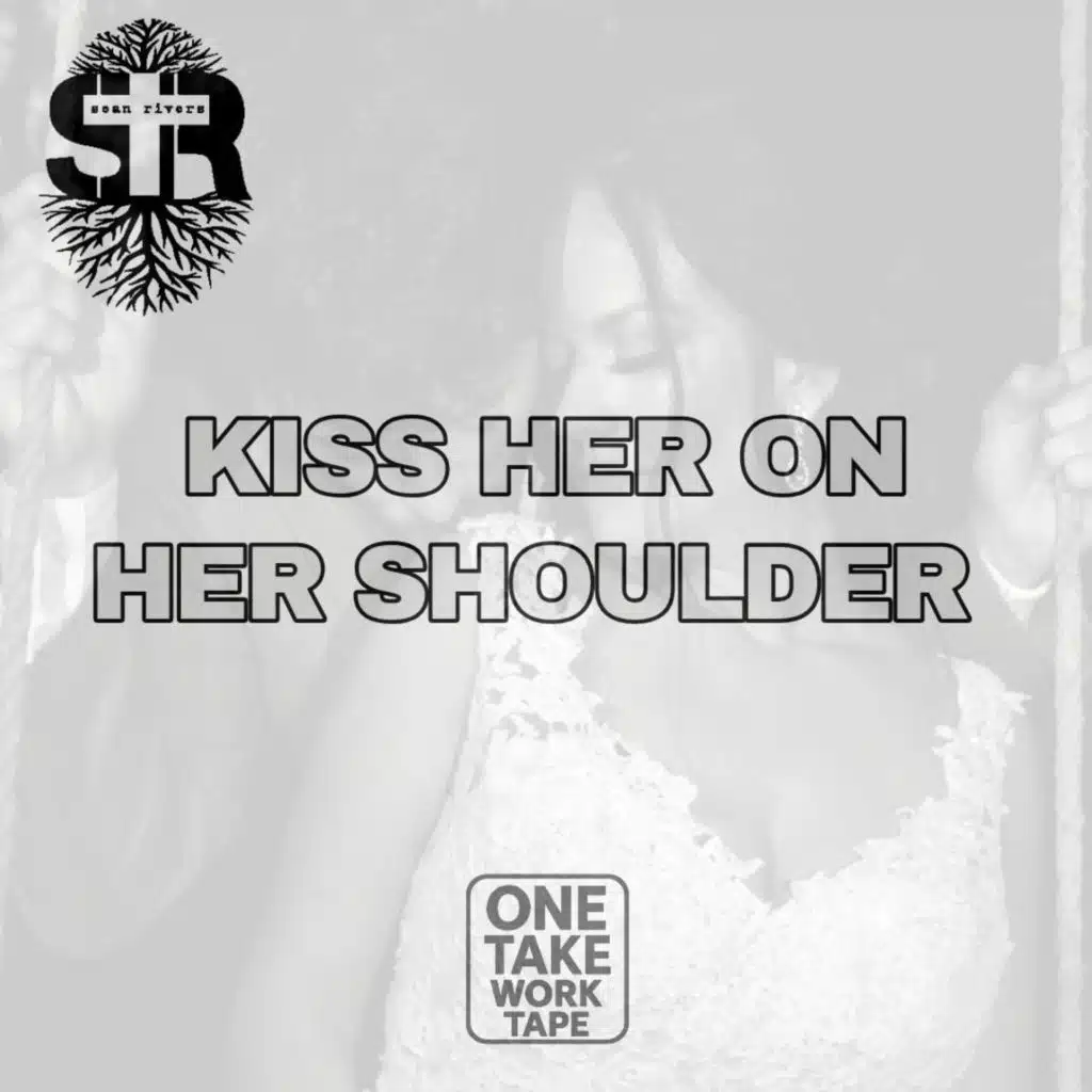 Kiss Her on Her Shoulder (One Take Work Tape)