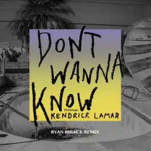 Don't Wanna Know (Ryan Riback Remix) [feat. Kendrick Lamar]