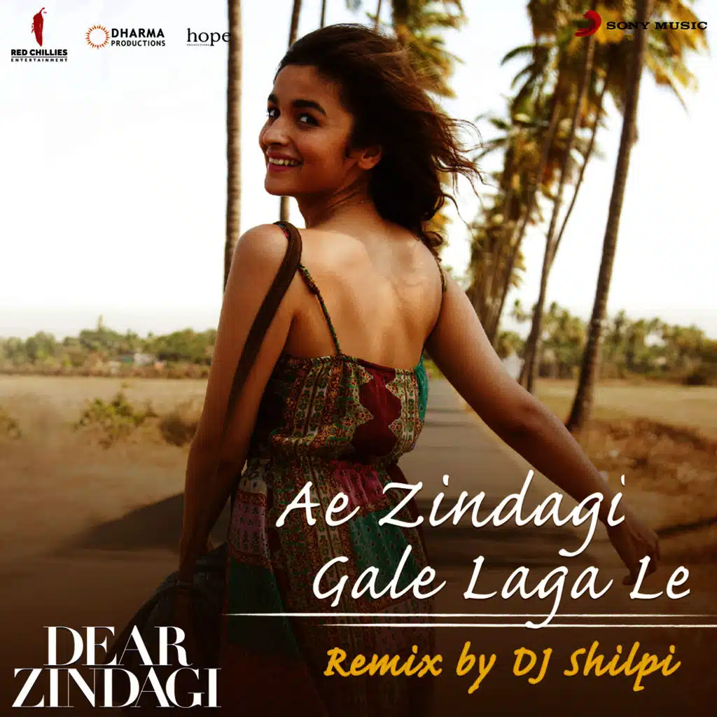 Ae Zindagi Gale Laga Le (Remix By DJ Shilpi) [From "Dear Zindagi"]
