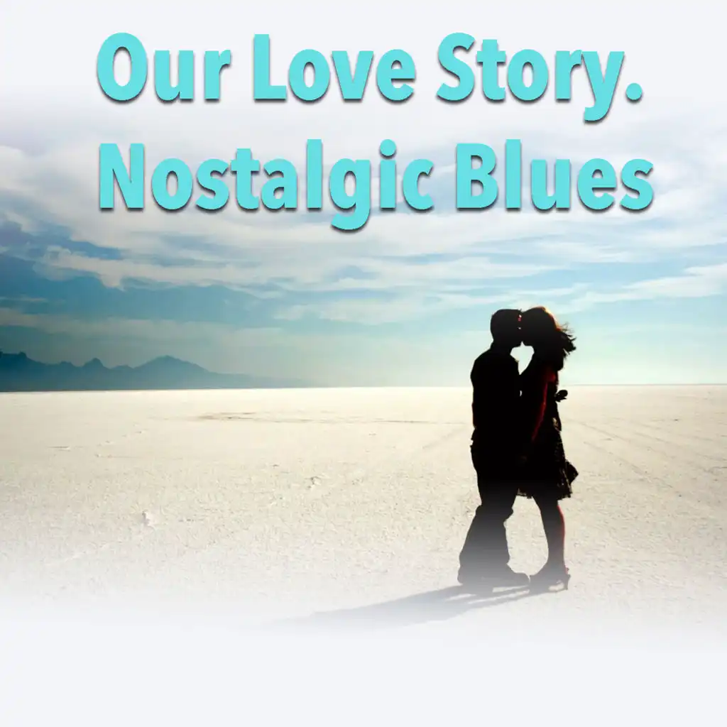 Our Love Story. Nostalgic Blues
