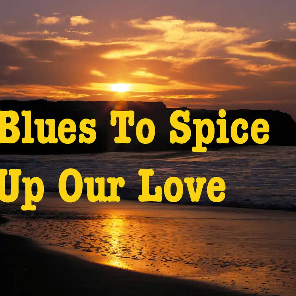 Blues To Spice Up Our Love