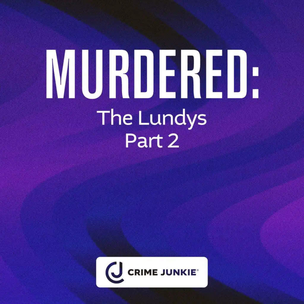 MURDERED: The Lundys Part 2